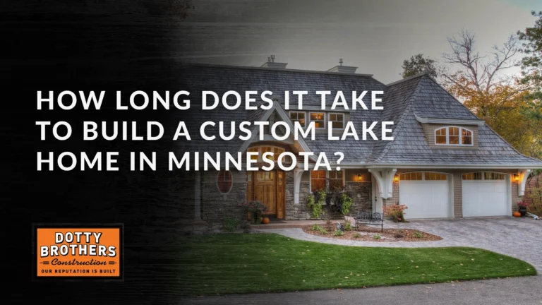 Dotty Brothers Blog How Long Does It Take to Build a Custom Lake Home in Minnesota 26